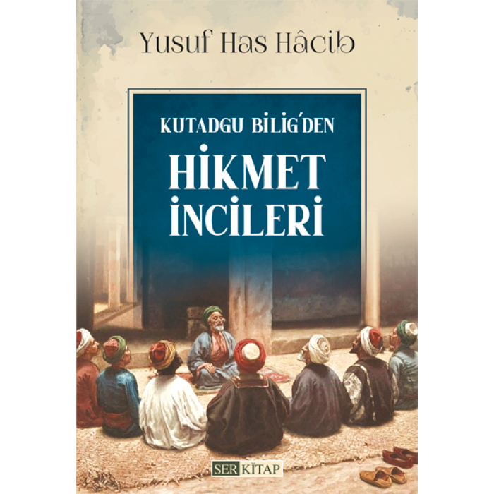 Kutadgu Bilig’den Hikmet İncileri - Yusuf Has Hâcib