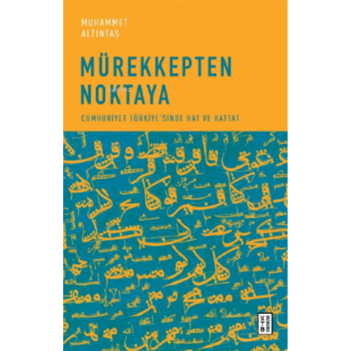 Mürekkepten Noktaya;Cumhuriyet Türkiyesinde Hat ve Hattat