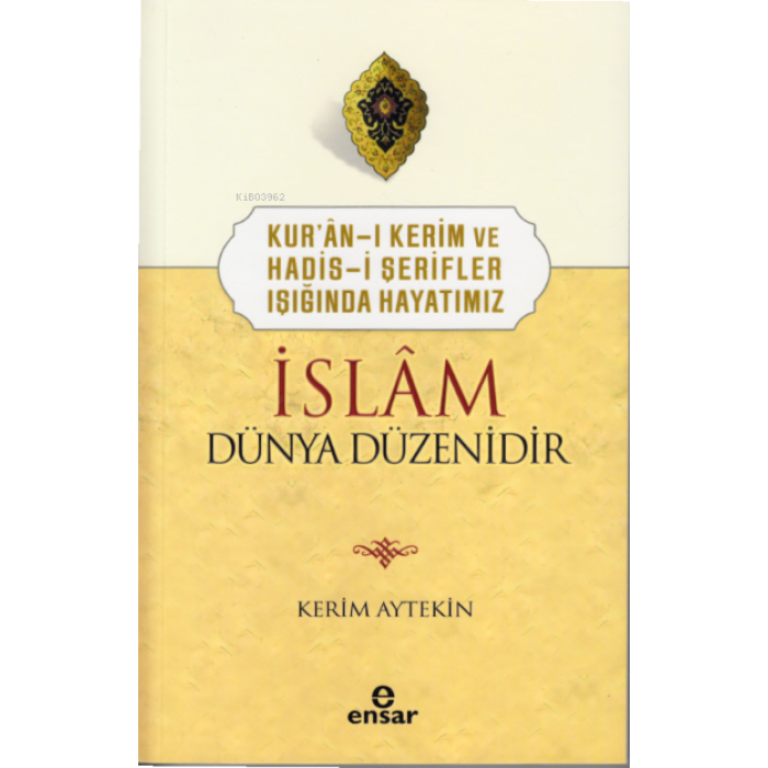 Kur’ân-ı Kerim ve Hadis-i Şerifler Işığında Hayatımız İslâm Dünya Düzenidir