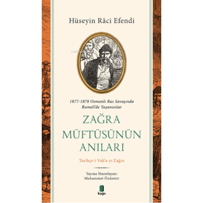 1877-1878 Osmanlı Rus Savaşında Rumelide Yaşananlar Zağra Müftüsünün Anıları;Tarihçe-i Vaka-yı Zağra