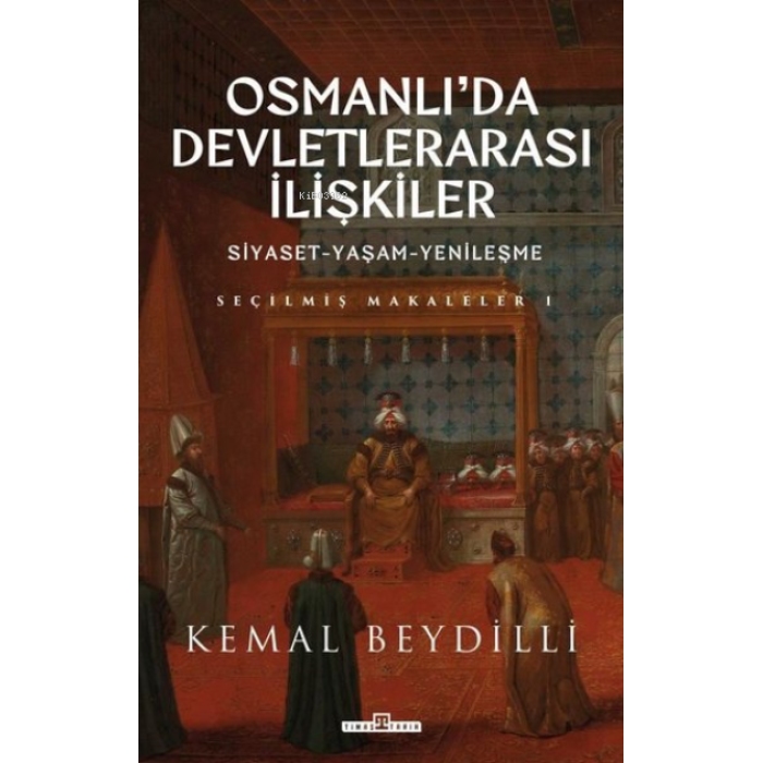 Osmanlıda Devletlerarası İlişkiler: Siyaset - Yaşam - Yenileşme - Seçilmiş Makaleler 1