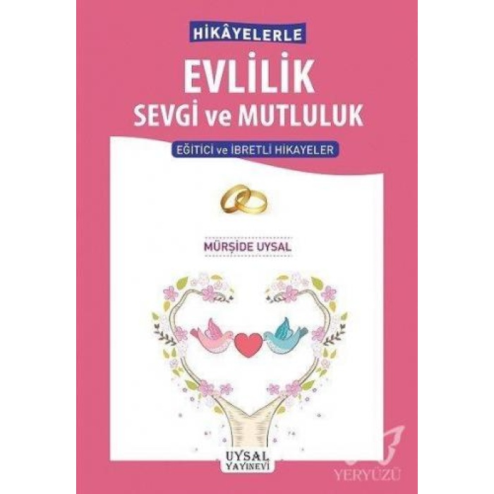 Hikâyelerle Evlilik Sevgi ve Mutluluk  Eğitici ve İbretli Hikâyeler