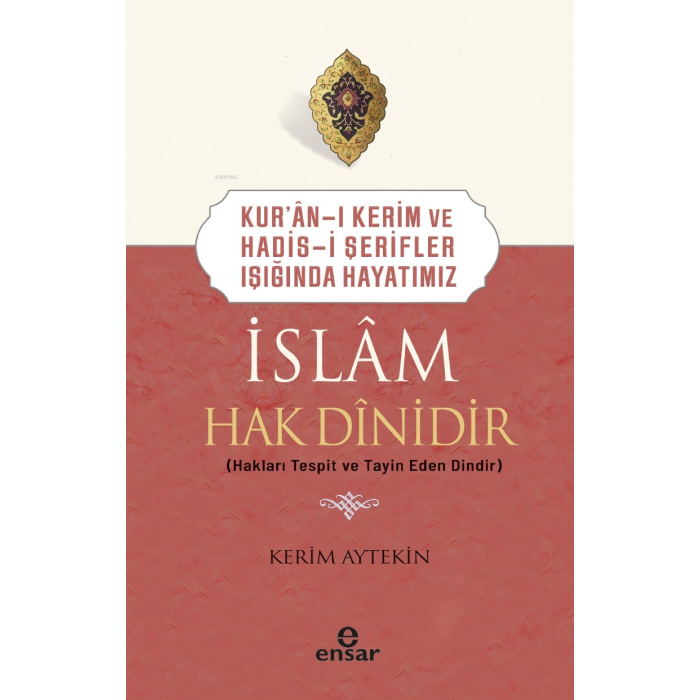 Kur’an-ı Kerim ve Hadis-i Şerifler Işığında Hayatımız -  İslam Hak Dinidir