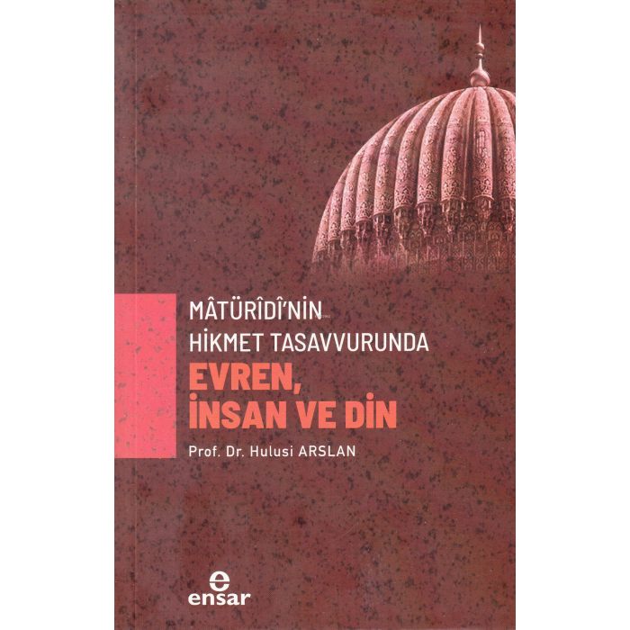 Mâtürîdî’nin Hikmet Tasavvurunda Evren, İnsan ve Din