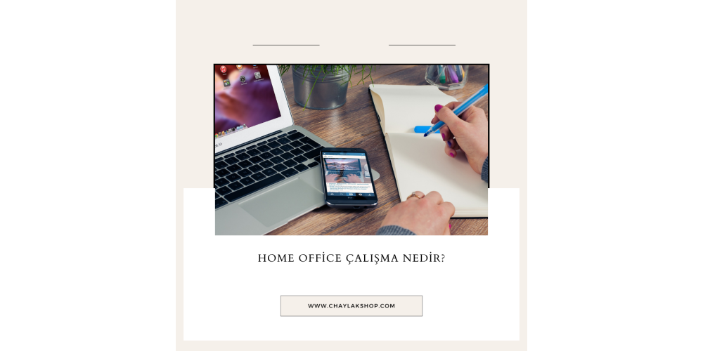 Home Office ( Uzaktan Çalışma ) Nedir ?