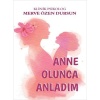 Anne Olunca Anladım