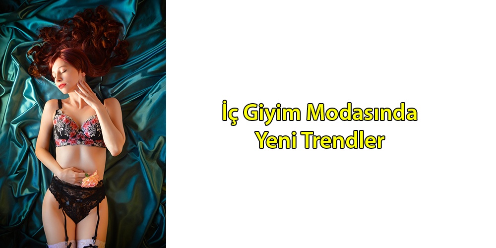 İç Giyim Modasında Yeni Trendler Nelerdir