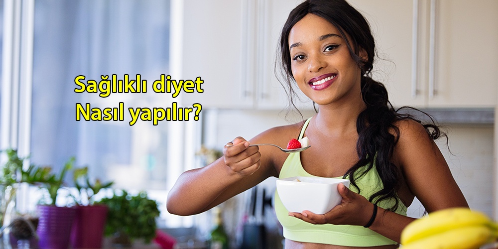 Sağlıklı diyet nasıl yapılır ?