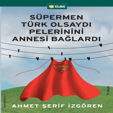 SÜPERMEN TÜRK OLSAYDI PELERİNİNİ ANNESİ BAĞLARDI