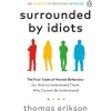 Surrounded by Idiots: The Four Types of Human Behaviour (or, How to Understand Those Who Cannot Be Understood)