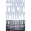 More Noble Than War: The Story of Football in Israel and Palestine