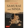 Samurai and Ninja: The Real Story Behind the Japanese Warrior Myth That Shatters the Bushido Mystique