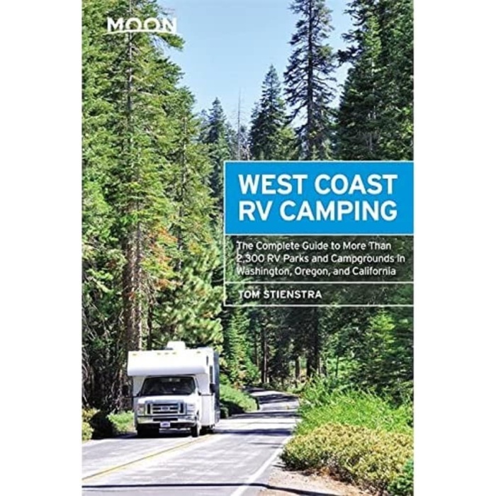 Moon West Coast RV Camping (Fifth Edition): The Complete Guide to More Than 2,300 RV Parks and Campgrounds in Washington, Oregon, and California