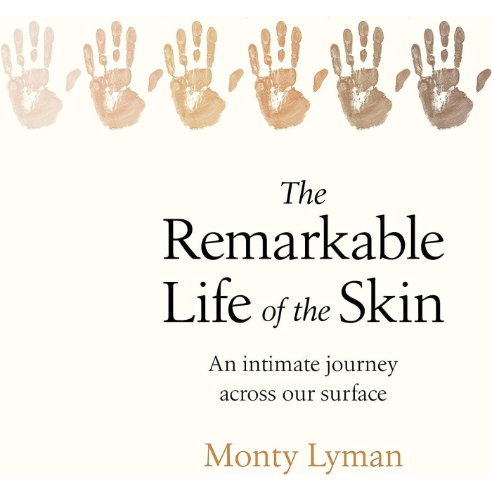 The Remarkable Life of the Skin: An intimate journey a our surface