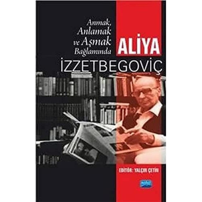 Anmak, Anlamak ve Aşmak Bağlamında Aliya İzztebegoviç