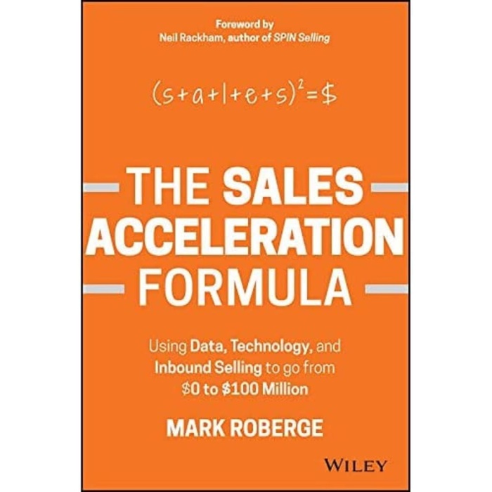 The Sales Acceleration Formula: Using Data, Technology, and Inbound Selling to go from $0 to $100 Million