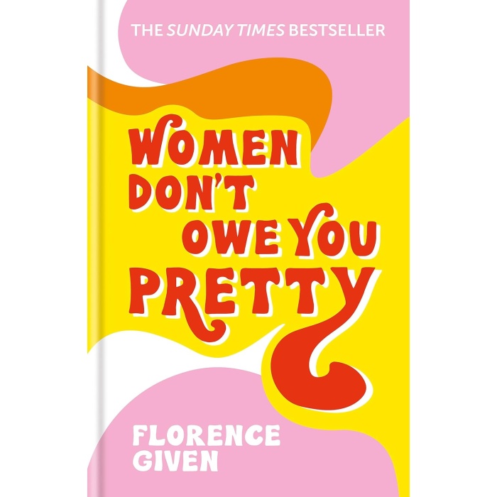 Women Dont Owe You Pretty: The debut book from Florence Given