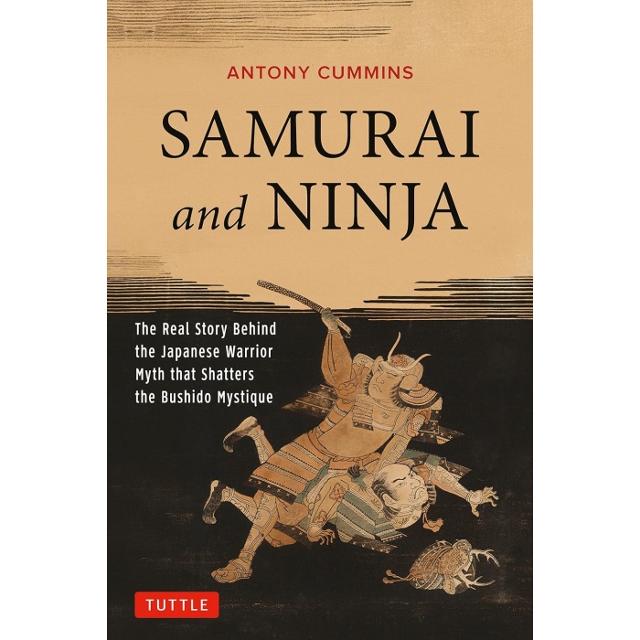 Samurai and Ninja: The Real Story Behind the Japanese Warrior Myth That Shatters the Bushido Mystique