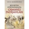 Beylikten Hükümdarlığa Osmanlı Padişahları  (4022)