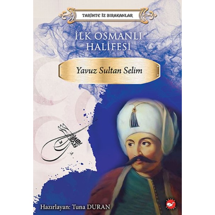 Tarihte İz Bırakanlar - İlk Osmanlı Halifesi - Yavuz Sultan Selim  (4022)