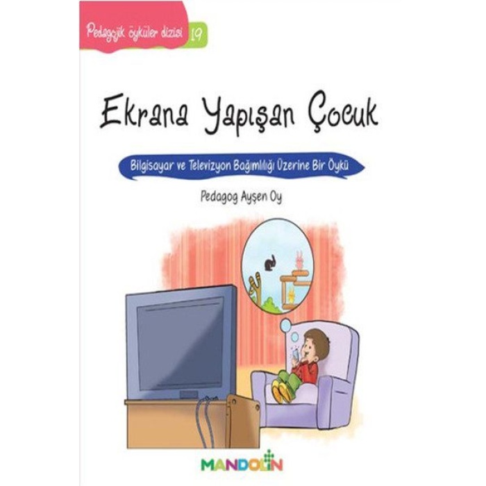 Pedagojik Öyküler 19 - Ekrana Yapışan Çocuk  (4022)