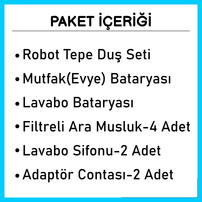 Mutfak+Lavabo+Banyo Bataryaları+Robot Tepe Duş Seti-Filtreli Ara Vana+Lavabo Sifonu+Adaptör Conta