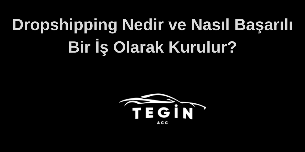 Dropshipping Nedir ve Nasıl Başarılı Bir İş Olarak Kurulur?