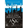 İki Cami Arasında Aşk (Mihrimah’ın İhaneti)