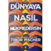 Dünyaya Nasıl Hükmedersin