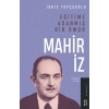 Eğitime Adanmış Bir Ömür:mahir İz