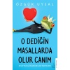 O Dediğin Masallarda Olur Canım