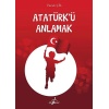 Atatürkü Anlamak -