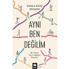 Aynı Ben Değilim - Bir Yaştan Sonra Değişen Hayatlar