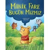 Minik Fare Bugün Mızmız