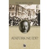 Atatürk Ne İdi?