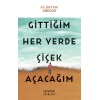 Gittiğim Her Yerde Çiçek Açacağım