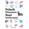 Felsefe Dünyamızı Nasıl Şekillendirdi?