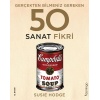 Gerçekten Bilmeniz Gereken 50 Sanat Fikri