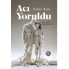 Acı Yoruldu