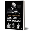 Atatürk Ve Arkeoloji Osmanlı’dan Cumhuriyet’e Bir Disiplinin Evrimi