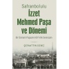 Safranbolulu İzzet Mehmed Paşa Ve Dönemi  Bir Osmanlı Paşasının 69 Yıllık Serencamı