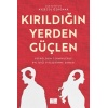 Kırıldığın Yerden Güçlen