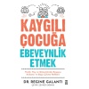 Kaygılı Çocuğa Ebeveynlik Etmek