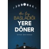 Her Şey Başladığı Yere Döner