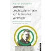 Yalnızca Umutsuzların Hatrı İçin Bize Umut Verilmiştir-Walter Benjamin