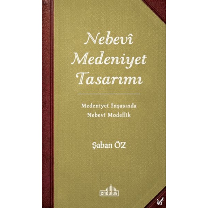 Nebevi Medeniyet Tasarımı - Medeniyet İnşasında Nebevi Modellik