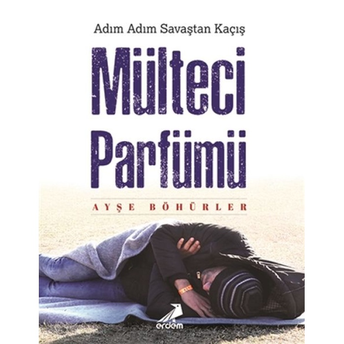 Mülteci Parfümü - Adım Adım Savaştan Kaçış