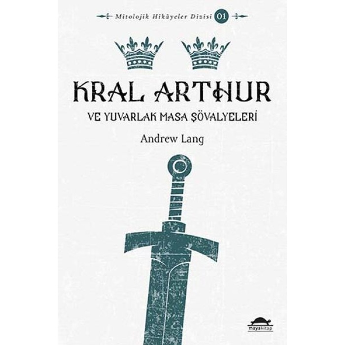 Mitolojik Hikâyeler Dizisi 01 - Kral Arthur Ve Yuvarlak Masa Şövalyeleri