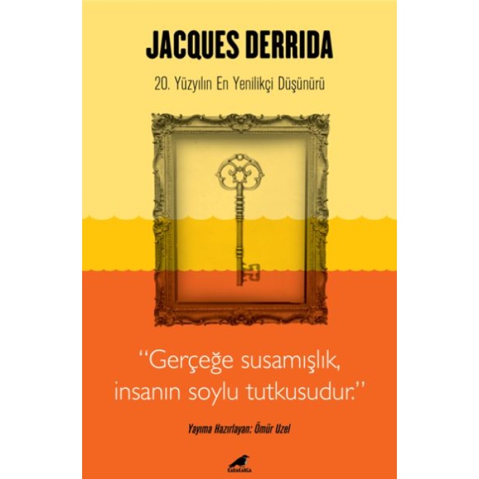 Jacques Derrida - Gerçeğe Susamışlık İnsanın Soylu Tutkusudur