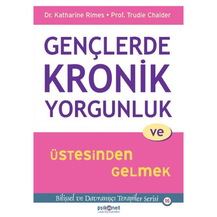 Gençlerde Kronik Yorgunluk Ve Üstesinden Gelmek - Bilişsel Ve Davranışçı Terapiler Serisi 16